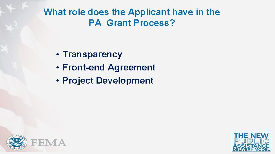 What role does the Applicant have in the PA Grant Process? • Transparency •