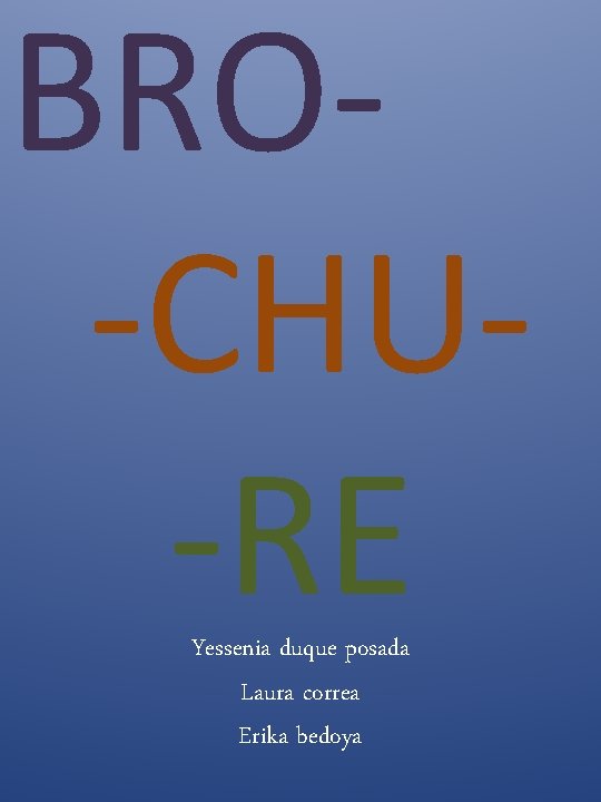 BRO-CHU-RE Yessenia duque posada Laura correa Erika bedoya 