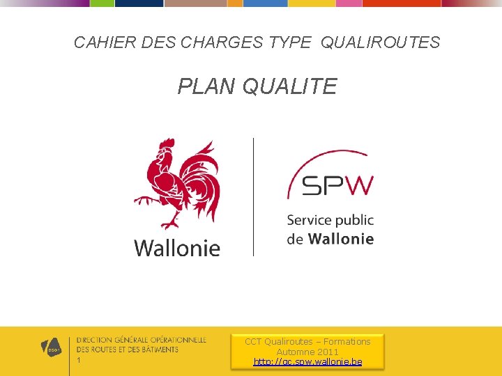 CAHIER DES CHARGES TYPE QUALIROUTES PLAN QUALITE 1 CCT Qualiroutes – Formations Automne 2011