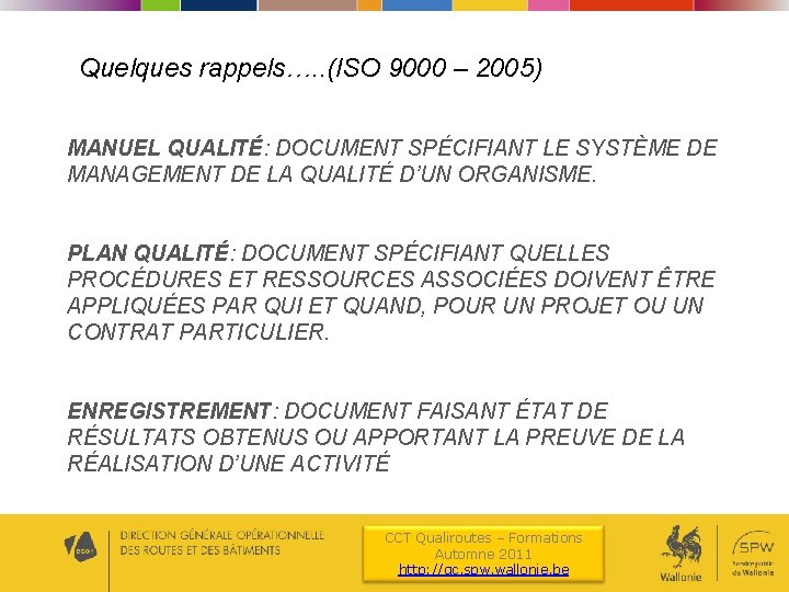 Quelques rappels…. . (ISO 9000 – 2005) MANUEL QUALITÉ: DOCUMENT SPÉCIFIANT LE SYSTÈME DE