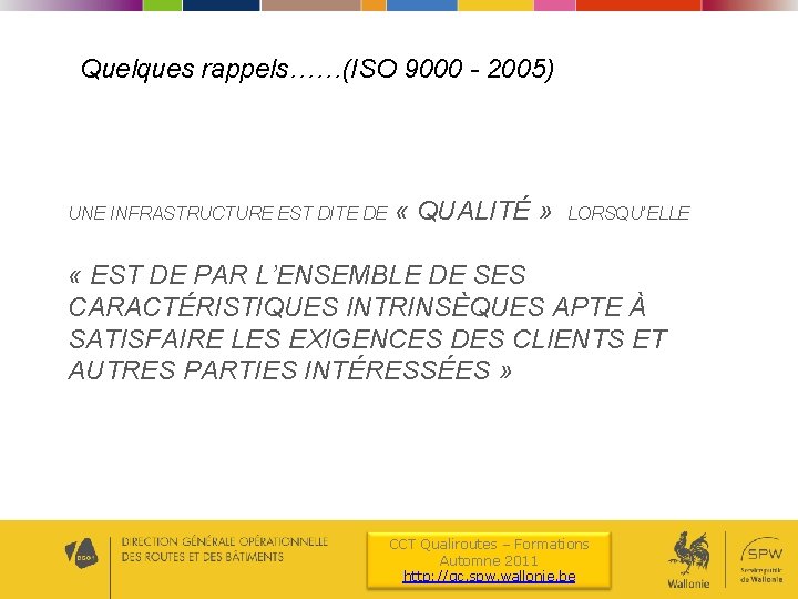 Quelques rappels……(ISO 9000 - 2005) UNE INFRASTRUCTURE EST DITE DE « QUALITÉ » LORSQU’ELLE