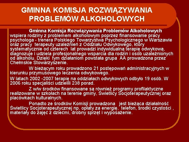 GMINNA KOMISJA ROZWIĄZYWANIA PROBLEMÓW ALKOHOLOWYCH Gminna Komisja Rozwiązywania Problemów Alkoholowych wspiera rodziny z problemem