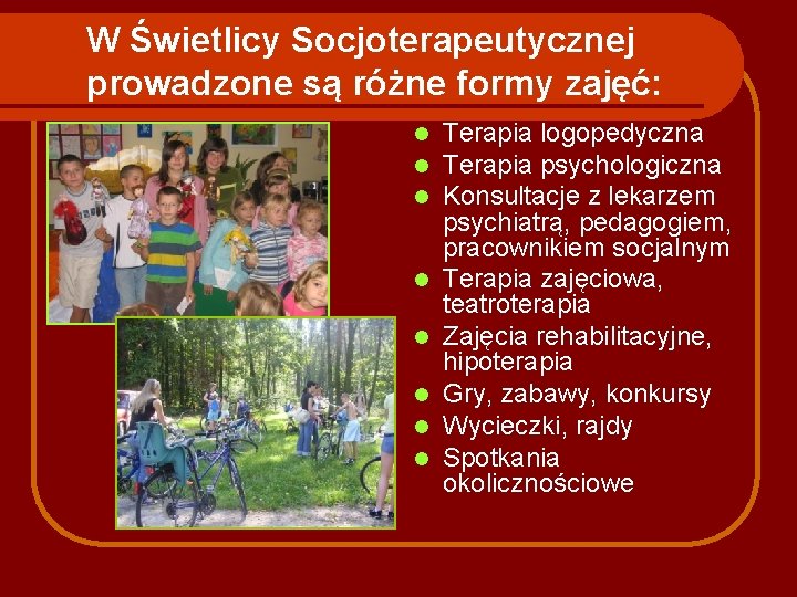 W Świetlicy Socjoterapeutycznej prowadzone są różne formy zajęć: l l l l Terapia logopedyczna