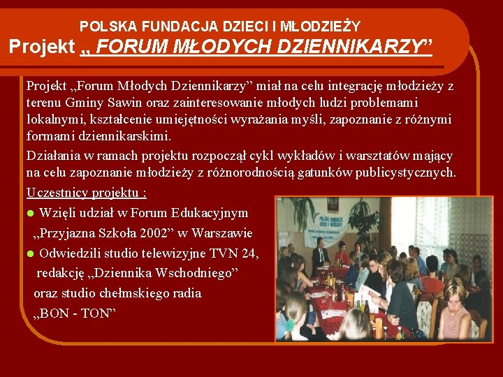 POLSKA FUNDACJA DZIECI I MŁODZIEŻY Projekt „ FORUM MŁODYCH DZIENNIKARZY” Projekt „Forum Młodych Dziennikarzy”