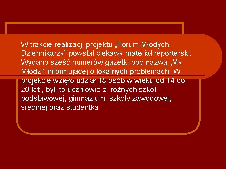 W trakcie realizacji projektu „Forum Młodych Dziennikarzy” powstał ciekawy materiał reporterski. Wydano sześć numerów