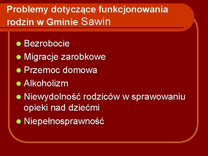 Problemy dotyczące funkcjonowania rodzin w Gminie Sawin l Bezrobocie l Migracje zarobkowe l Przemoc