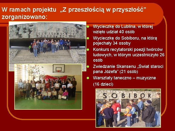 W ramach projektu „Z przeszłością w przyszłość” zorganizowano: l l l Wycieczkę do Lublina,