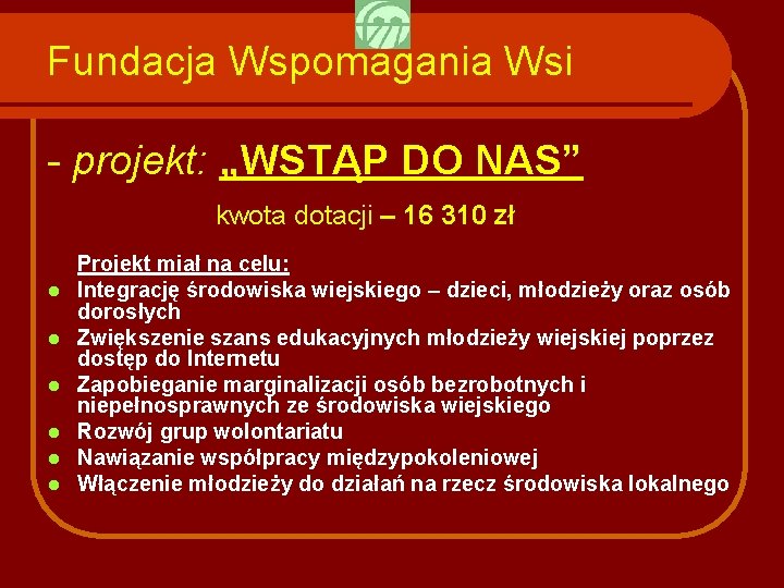 Fundacja Wspomagania Wsi - projekt: „WSTĄP DO NAS” kwota dotacji – 16 310 zł