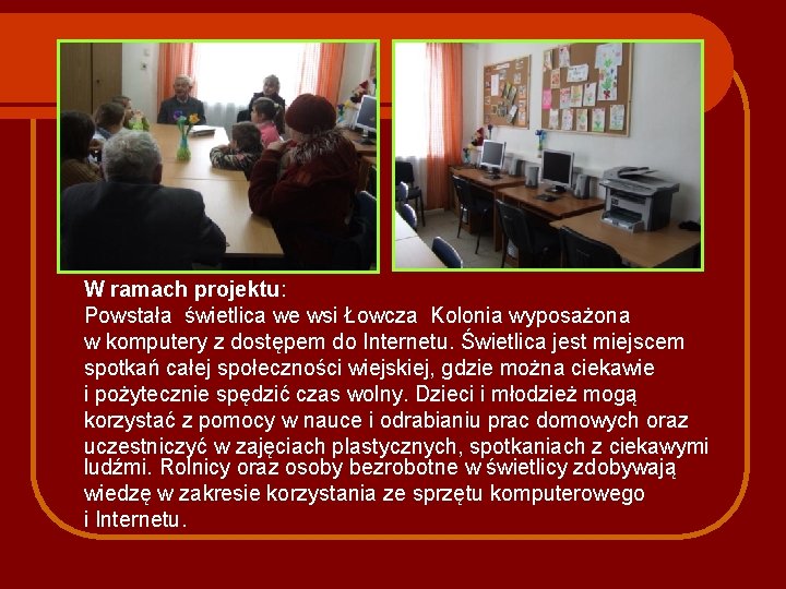 W ramach projektu: Powstała świetlica we wsi Łowcza Kolonia wyposażona w komputery z dostępem