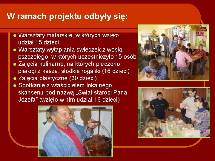 W ramach projektu odbyły się: Warsztaty malarskie, w których wzięło udział 15 dzieci l