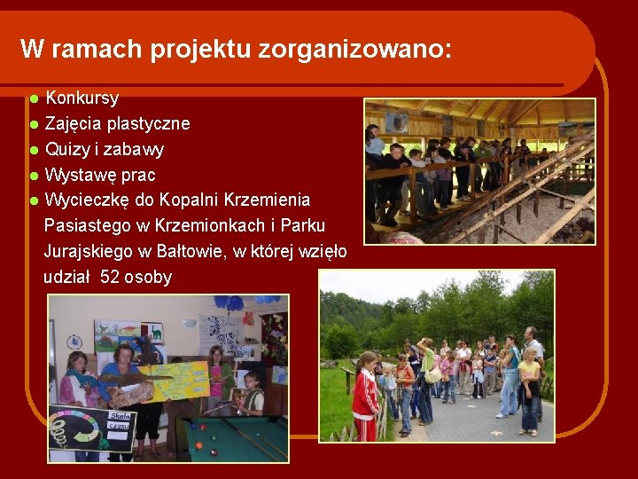 W ramach projektu zorganizowano: Konkursy l Zajęcia plastyczne l Quizy i zabawy l Wystawę