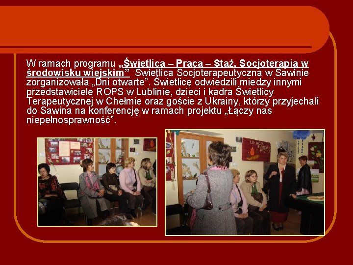 W ramach programu „Świetlica – Praca – Staż. Socjoterapia w środowisku wiejskim” Świetlica Socjoterapeutyczna