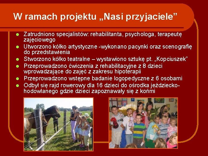 W ramach projektu „Nasi przyjaciele” l l l Zatrudniono specjalistów: rehabilitanta, psychologa, terapeutę zajęciowego