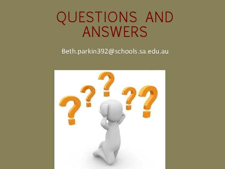 QUESTIONS AND ANSWERS Beth. parkin 392@schools. sa. edu. au 