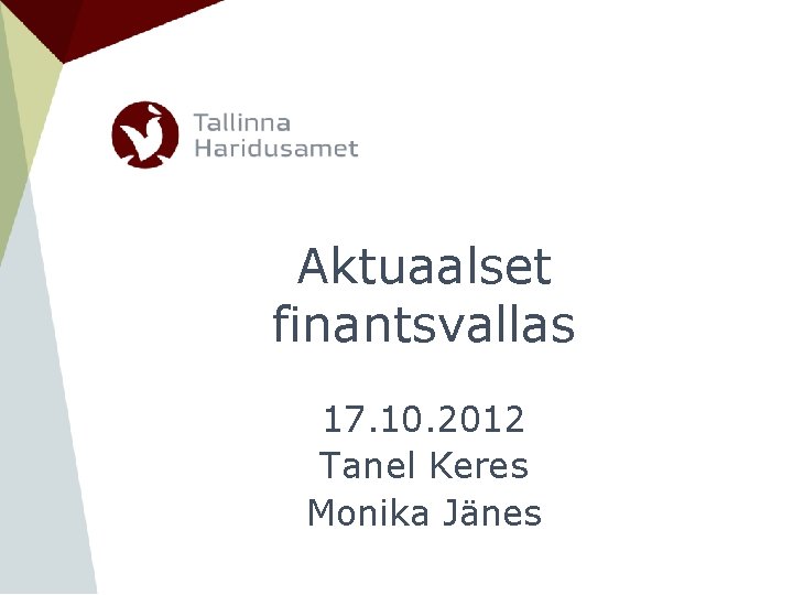 Aktuaalset finantsvallas 17. 10. 2012 Tanel Keres Monika Jänes 