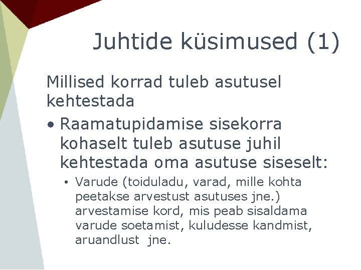 Juhtide küsimused (1) Millised korrad tuleb asutusel kehtestada • Raamatupidamise sisekorra kohaselt tuleb asutuse