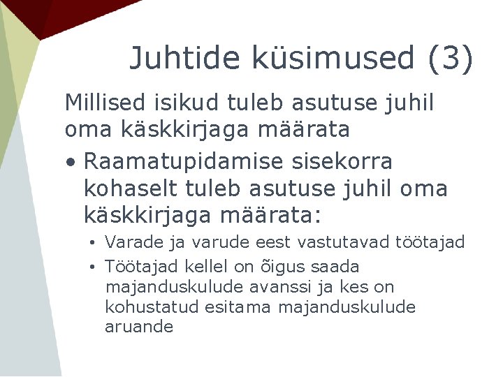 Juhtide küsimused (3) Millised isikud tuleb asutuse juhil oma käskkirjaga määrata • Raamatupidamise sisekorra