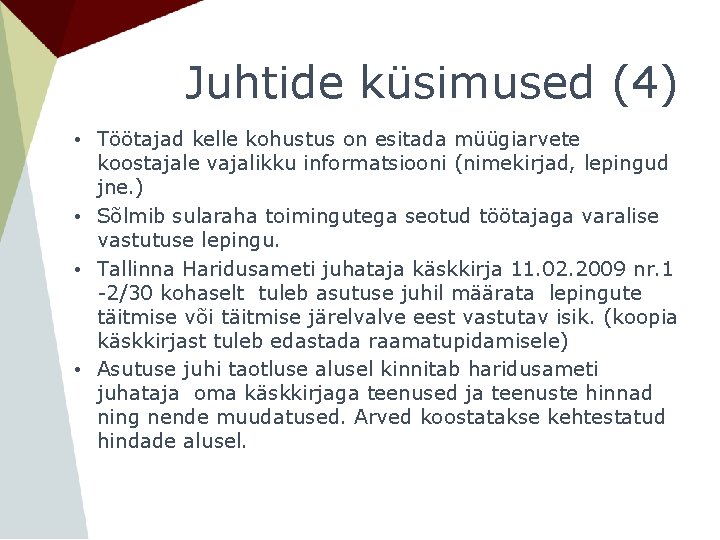 Juhtide küsimused (4) • Töötajad kelle kohustus on esitada müügiarvete koostajale vajalikku informatsiooni (nimekirjad,