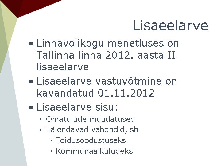 Lisaeelarve • Linnavolikogu menetluses on Tallinna 2012. aasta II lisaeelarve • Lisaeelarve vastuvõtmine on