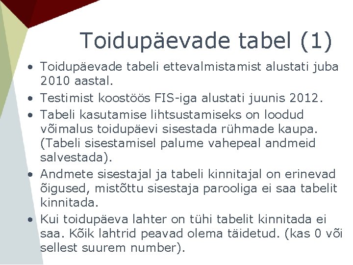 Toidupäevade tabel (1) • Toidupäevade tabeli ettevalmistamist alustati juba 2010 aastal. • Testimist koostöös