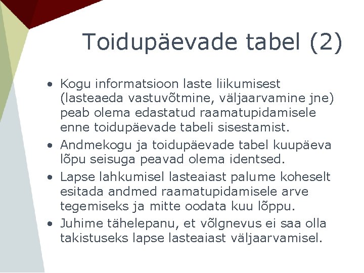 Toidupäevade tabel (2) • Kogu informatsioon laste liikumisest (lasteaeda vastuvõtmine, väljaarvamine jne) peab olema