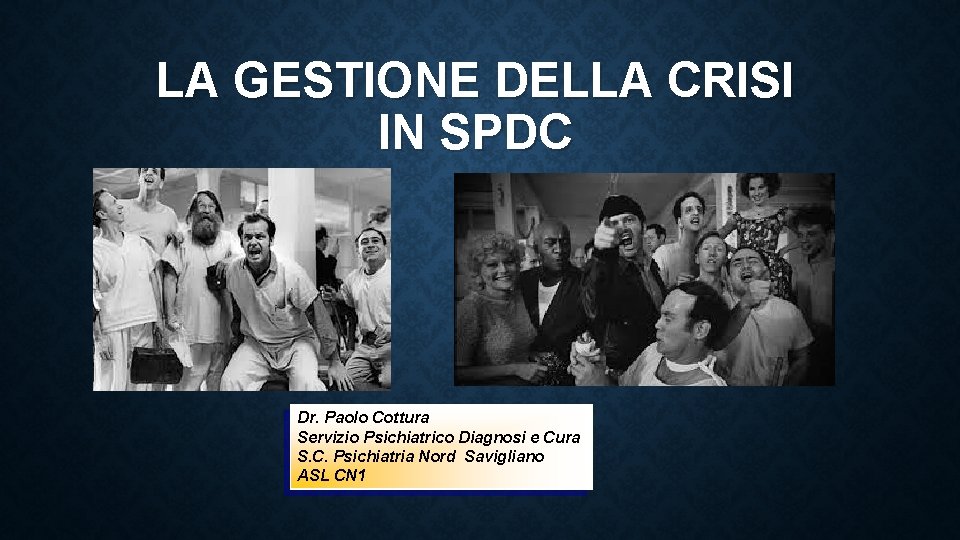LA GESTIONE DELLA CRISI IN SPDC Dr. Paolo Cottura Servizio Psichiatrico Diagnosi e Cura
