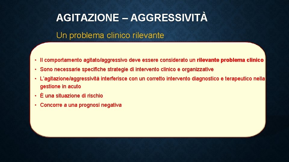 AGITAZIONE – AGGRESSIVITÀ Un problema clinico rilevante • Il comportamento agitato/aggressivo deve essere considerato