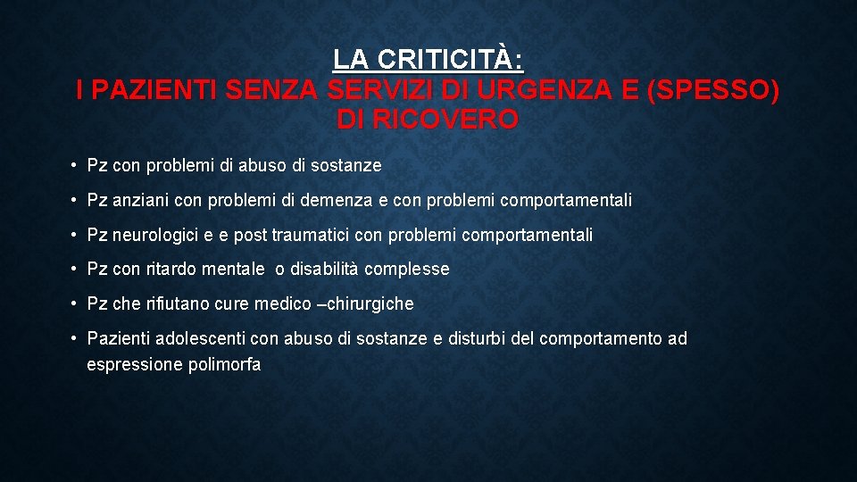 LA CRITICITÀ: I PAZIENTI SENZA SERVIZI DI URGENZA E (SPESSO) DI RICOVERO • Pz