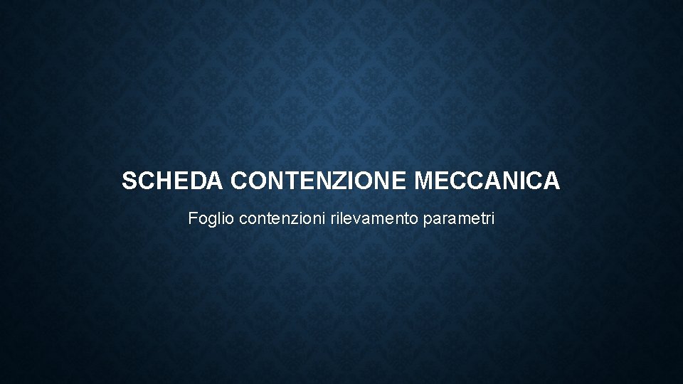 SCHEDA CONTENZIONE MECCANICA Foglio contenzioni rilevamento parametri 