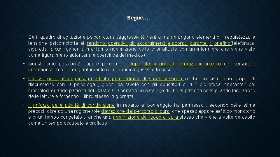 Segue… • Se il quadro di agitazione psicomotoria /aggressività rientra ma rimangono elementi di