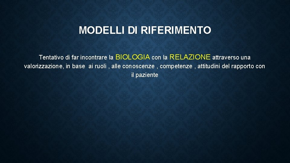 MODELLI DI RIFERIMENTO Tentativo di far incontrare la BIOLOGIA con la RELAZIONE attraverso una