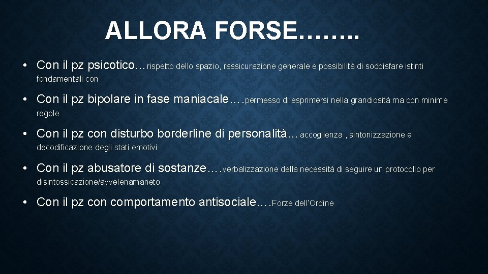 ALLORA FORSE……. . • Con il pz psicotico…rispetto dello spazio, rassicurazione generale e possibilità