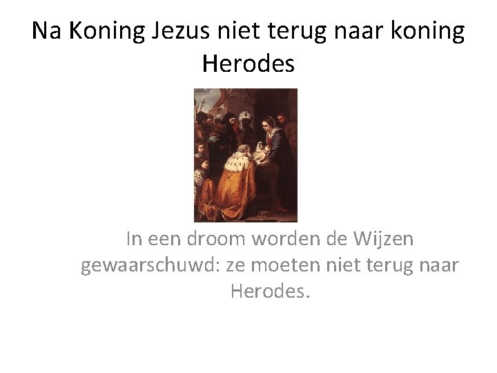 Na Koning Jezus niet terug naar koning Herodes In een droom worden de Wijzen