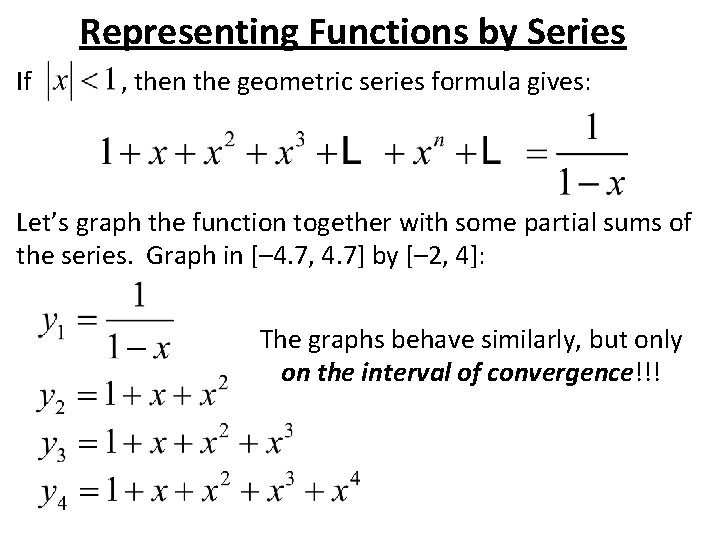 Representing Functions by Series If , then the geometric series formula gives: Let’s graph