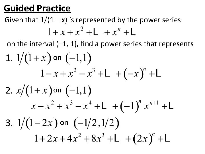 Guided Practice Given that 1/(1 – x) is represented by the power series on