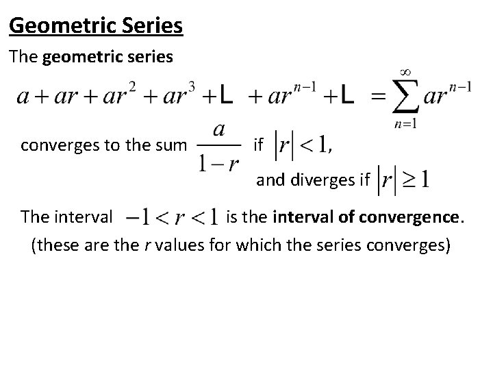 Geometric Series The geometric series converges to the sum if , and diverges if