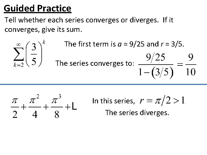 Guided Practice Tell whether each series converges or diverges. If it converges, give its