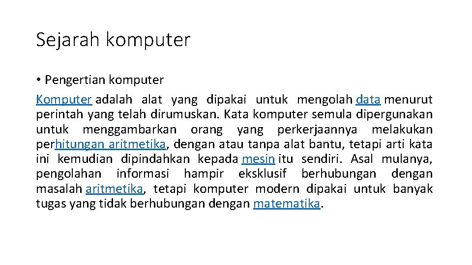 Sejarah komputer • Pengertian komputer Komputer adalah alat yang dipakai untuk mengolah data menurut