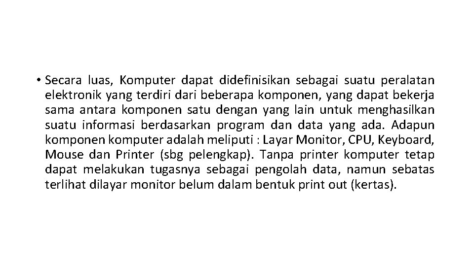  • Secara luas, Komputer dapat didefinisikan sebagai suatu peralatan elektronik yang terdiri dari