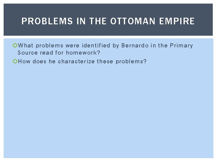 PROBLEMS IN THE OTTOMAN EMPIRE What problems were identified by Bernardo in the Primary