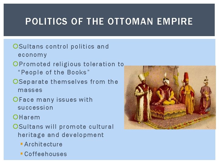 POLITICS OF THE OTTOMAN EMPIRE Sultans control politics and economy Promoted religious toleration to