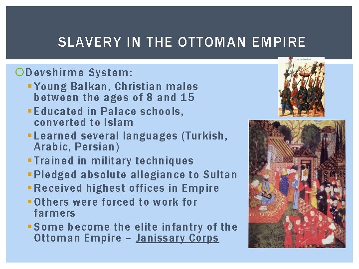SLAVERY IN THE OTTOMAN EMPIRE Devshirme System: § Young Balkan, Christian males between the