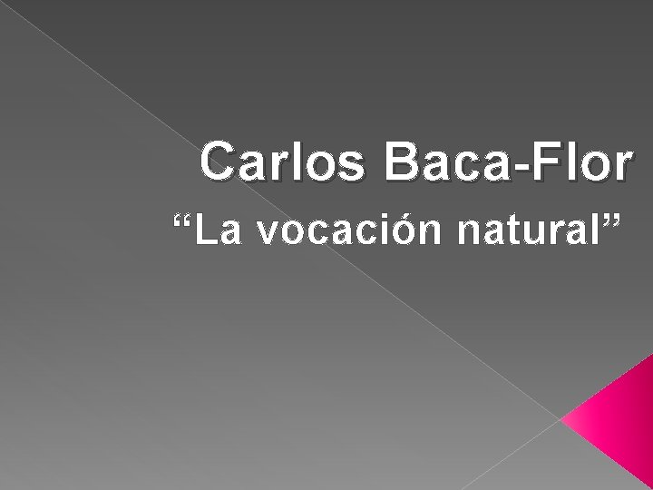 Carlos Baca-Flor “La vocación natural” 