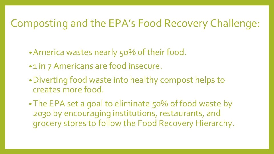 Composting and the EPA’s Food Recovery Challenge: • America wastes nearly 50% of their