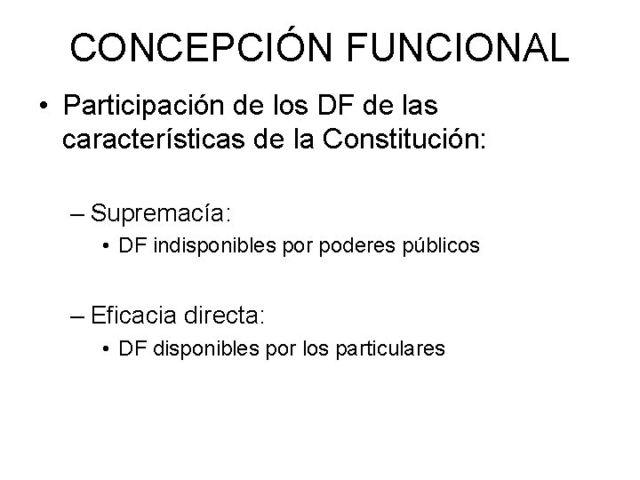 CONCEPCIÓN FUNCIONAL • Participación de los DF de las características de la Constitución: –