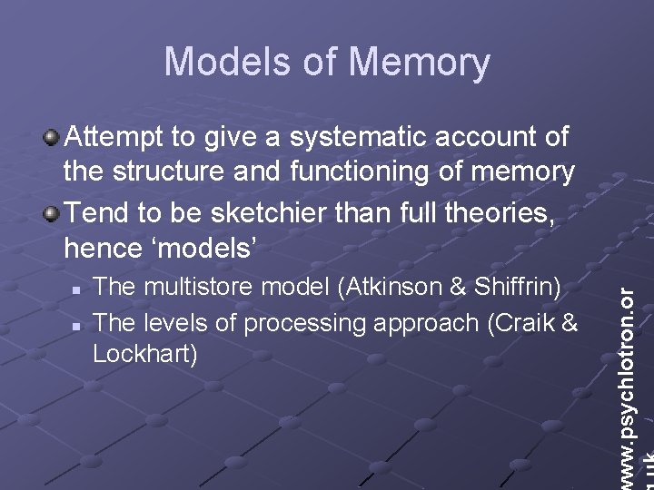 Models of Memory n n The multistore model (Atkinson & Shiffrin) The levels of