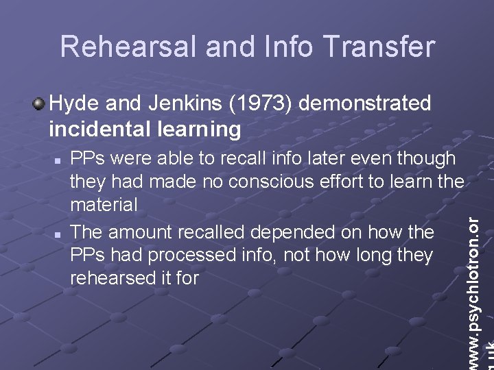 Rehearsal and Info Transfer Hyde and Jenkins (1973) demonstrated incidental learning n PPs were