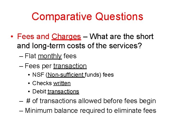 Comparative Questions • Fees and Charges – What are the short and long-term costs