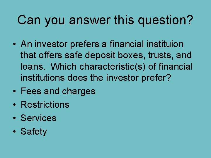 Can you answer this question? • An investor prefers a financial instituion that offers