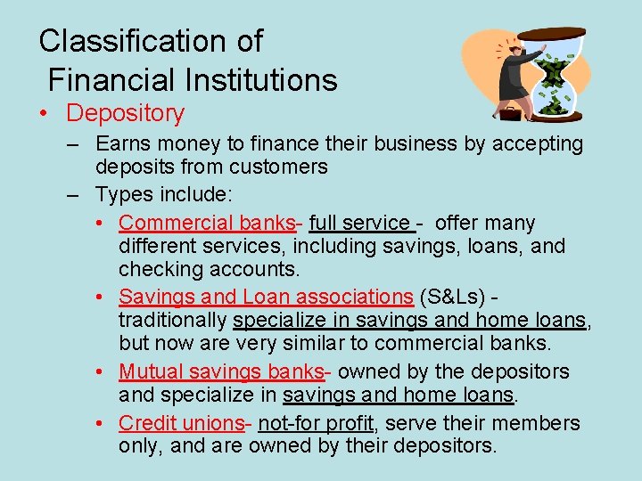 Classification of Financial Institutions • Depository – Earns money to finance their business by